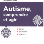Autisme, comprendre et agir